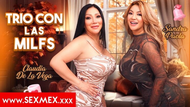 [SEXMEX] - Brunette MILFs Sandra & Claudia in Hardcore Threesome Fun - Sandra Paola - Claudia De La Vega