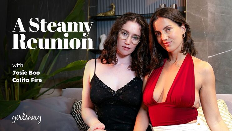 [Girlsway] - Girlsway.com Original: Steamy Brunette Lesbian Reunion - Calita Fire - Josie Boo